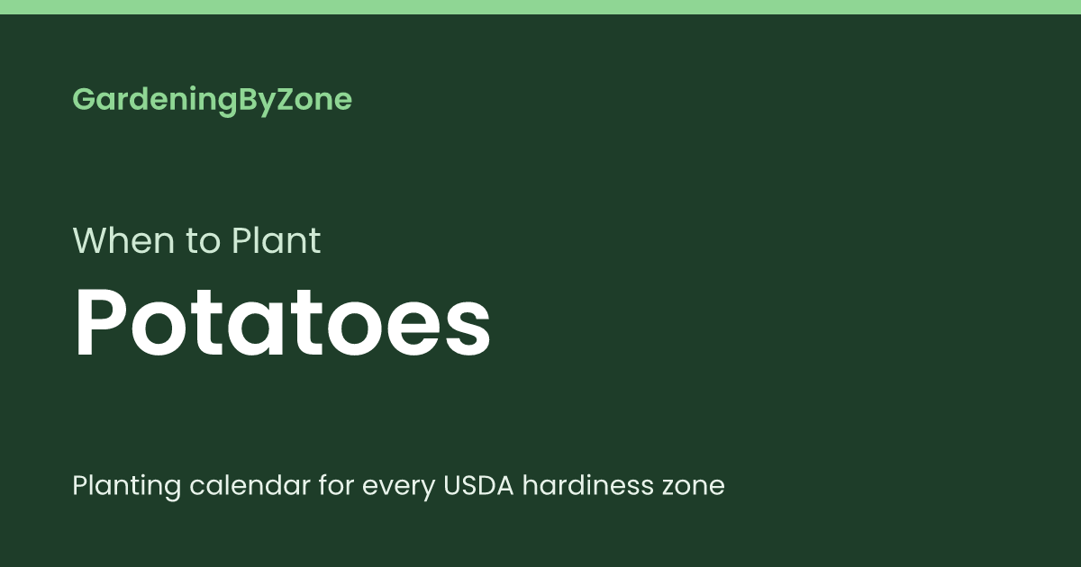 When to Plant Potatoes — Planting Calendar by USDA Zone